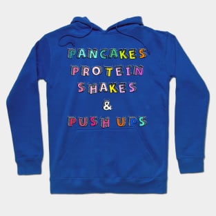 Pancakes Protein Shakes and Push Ups Hoodie